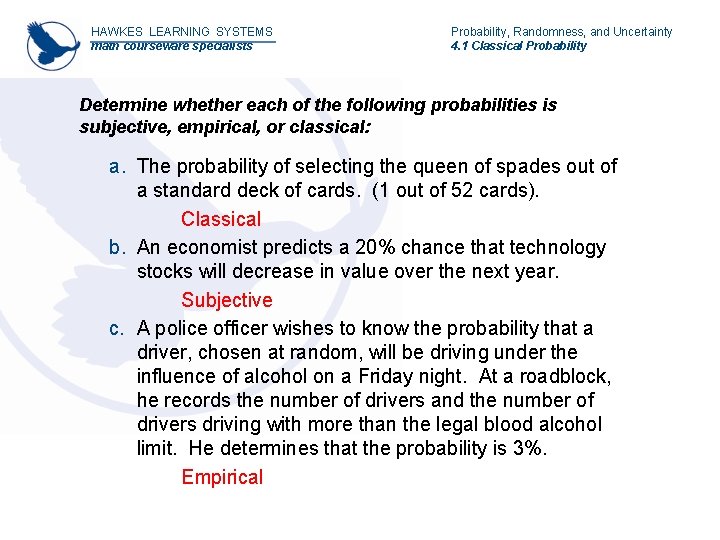 HAWKES LEARNING SYSTEMS math courseware specialists Probability, Randomness, and Uncertainty 4. 1 Classical Probability HAWKES LEARNING SYSTEMS math courseware specialists Probability, Randomness, and Uncertainty 4. 1 Classical Probability