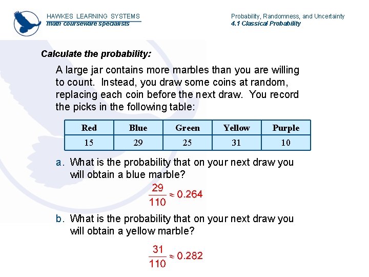 HAWKES LEARNING SYSTEMS math courseware specialists Probability, Randomness, and Uncertainty 4. 1 Classical Probability HAWKES LEARNING SYSTEMS math courseware specialists Probability, Randomness, and Uncertainty 4. 1 Classical Probability