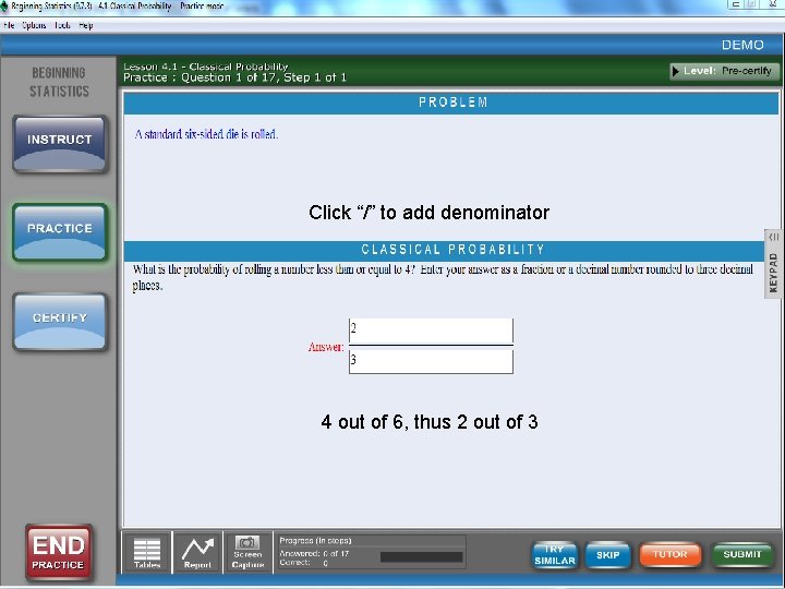 Click “/” to add denominator 4 out of 6, thus 2 out of 3 Click “/” to add denominator 4 out of 6, thus 2 out of 3