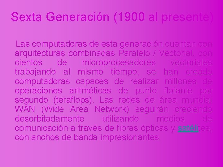 Sexta Generación (1900 al presente) Las computadoras de esta generación cuentan con arquitecturas combinadas