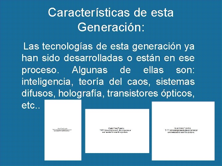 Características de esta Generación: Las tecnologías de esta generación ya han sido desarrolladas o