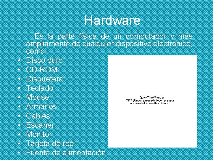 Hardware • • • Es la parte física de un computador y más ampliamente
