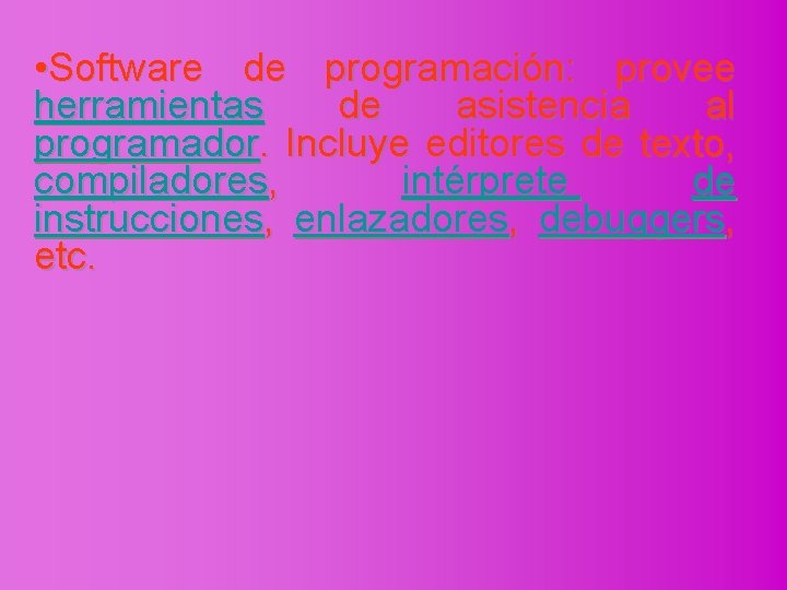  • Software de programación: provee herramientas de asistencia al programador. Incluye editores de