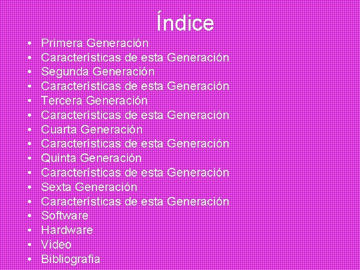 Índice • • • • Primera Generación Características de esta Generación Segunda Generación Características