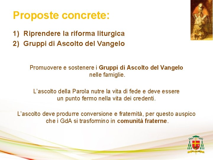 Proposte concrete: 1) Riprendere la riforma liturgica 2) Gruppi di Ascolto del Vangelo Promuovere