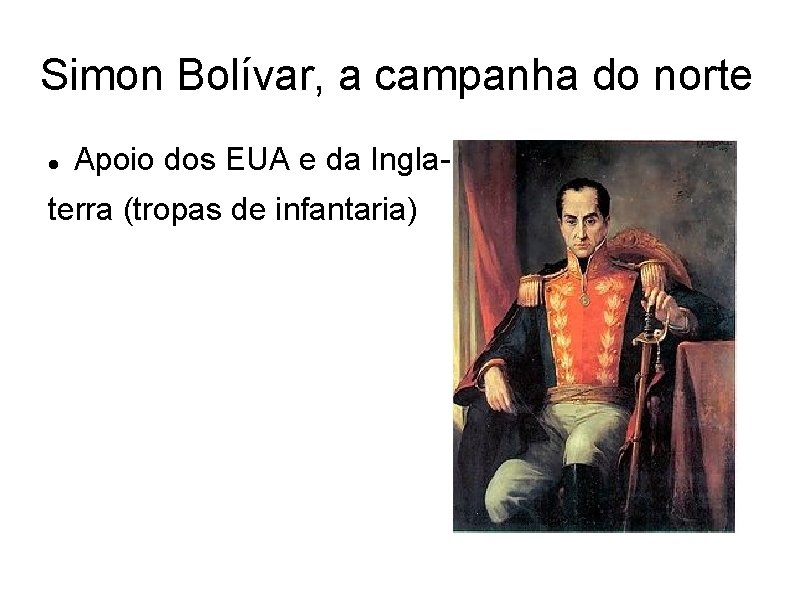 Simon Bolívar, a campanha do norte Apoio dos EUA e da Ingla- terra (tropas