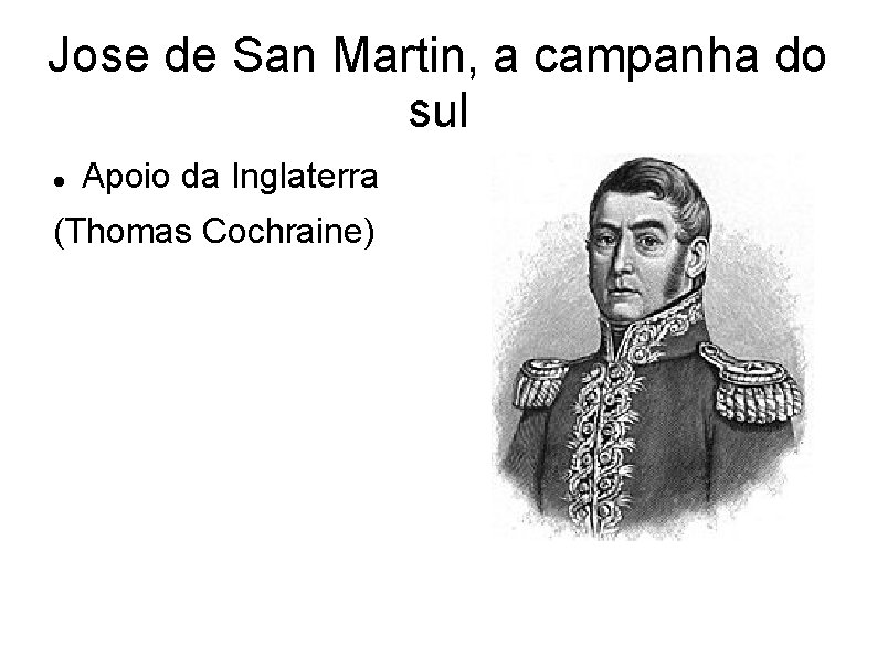 Jose de San Martin, a campanha do sul Apoio da Inglaterra (Thomas Cochraine) 