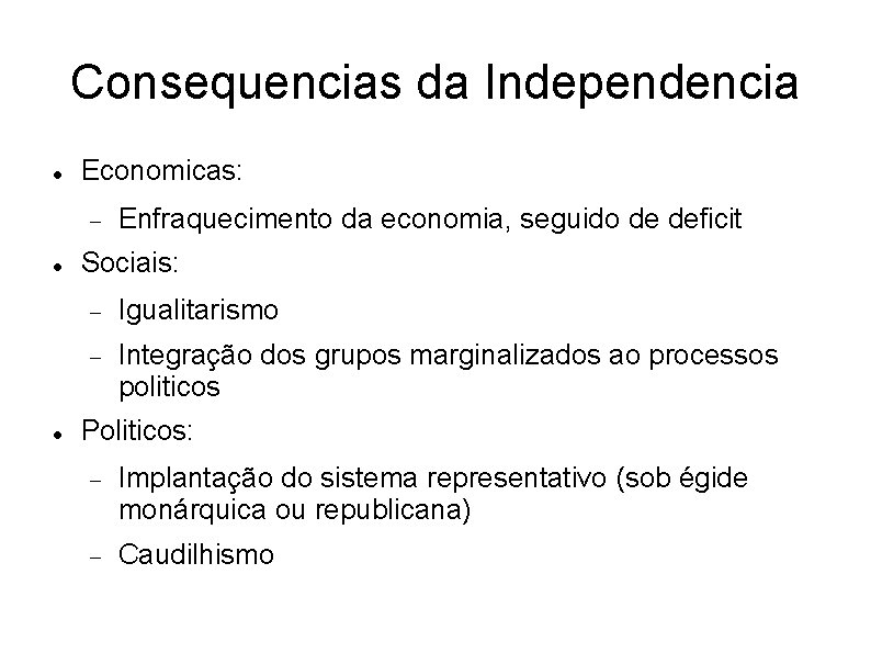 Consequencias da Independencia Economicas: Enfraquecimento da economia, seguido de deficit Sociais: Igualitarismo Integração dos