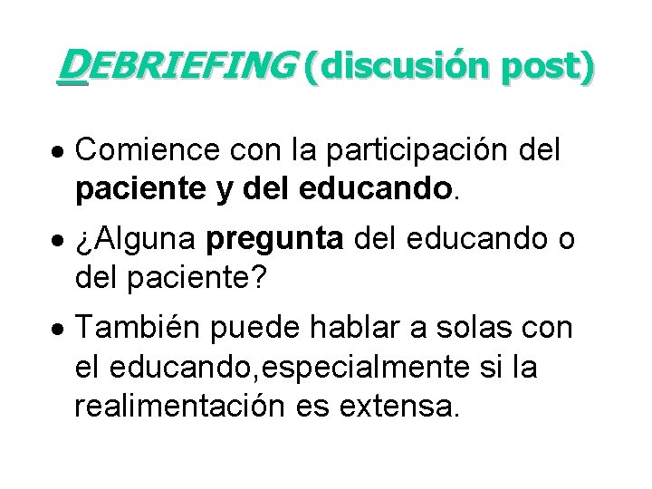 DEBRIEFING (discusión post) · Comience con la participación del paciente y del educando. ·