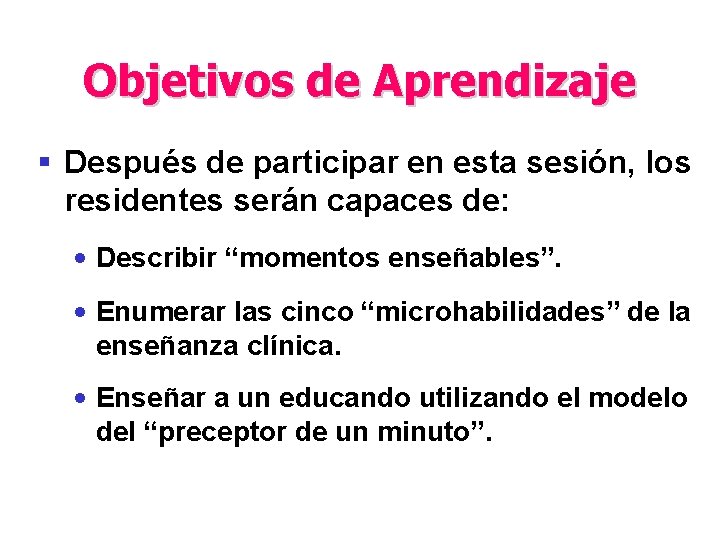 Objetivos de Aprendizaje § Después de participar en esta sesión, los residentes serán capaces