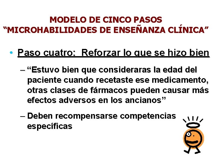 MODELO DE CINCO PASOS “MICROHABILIDADES DE ENSEÑANZA CLÍNICA” • Paso cuatro: Reforzar lo que