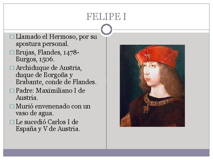 FELIPE I � Llamado el Hermoso, por su apostura personal. � Brujas, Flandes, 1478