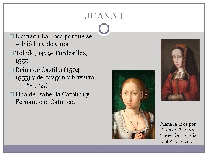 JUANA I � Llamada La Loca porque se volvió loca de amor. � Toledo,