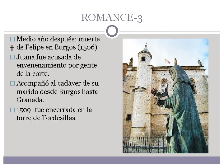 ROMANCE-3 � Medio año después: muerte de Felipe en Burgos (1506). � Juana fue