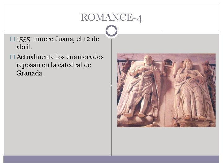 ROMANCE-4 � 1555: muere Juana, el 12 de abril. � Actualmente los enamorados reposan