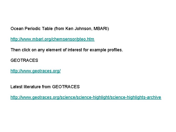 Ocean Periodic Table (from Ken Johnson, MBARI) http: //www. mbari. org/chemsensor/pteo. htm Then click