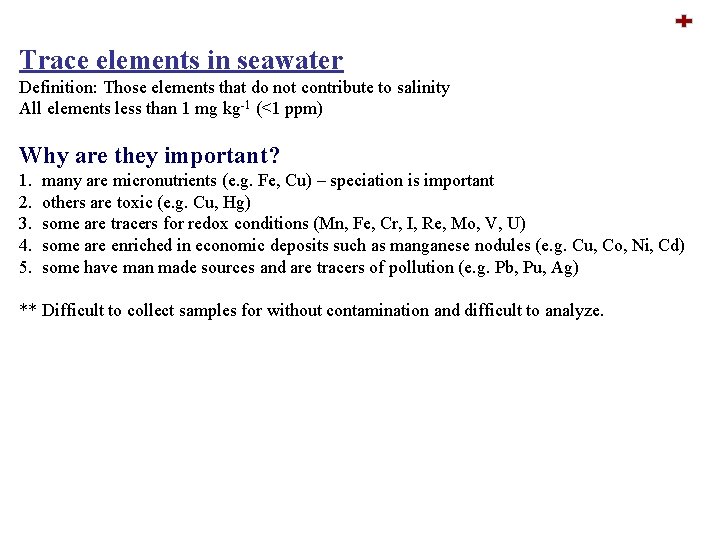 Trace elements in seawater Definition: Those elements that do not contribute to salinity All