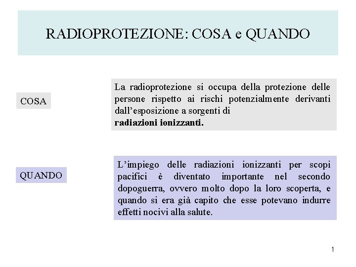 RADIOPROTEZIONE: COSA e QUANDO COSA QUANDO La radioprotezione si occupa della protezione delle persone