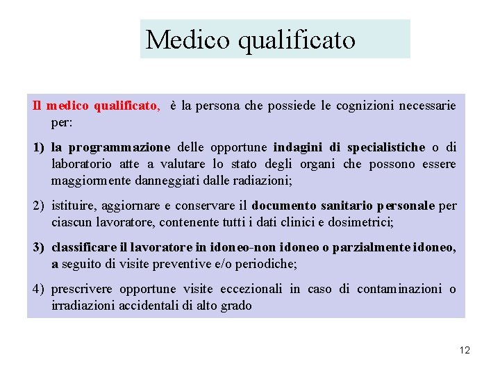 Medico qualificato Il medico qualificato, è la persona che possiede le cognizioni necessarie per: