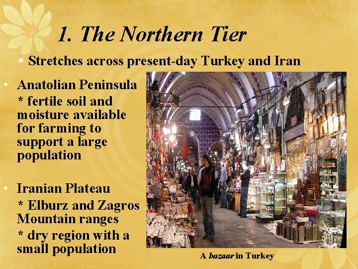 1. The Northern Tier • Stretches across present-day Turkey and Iran • Anatolian Peninsula