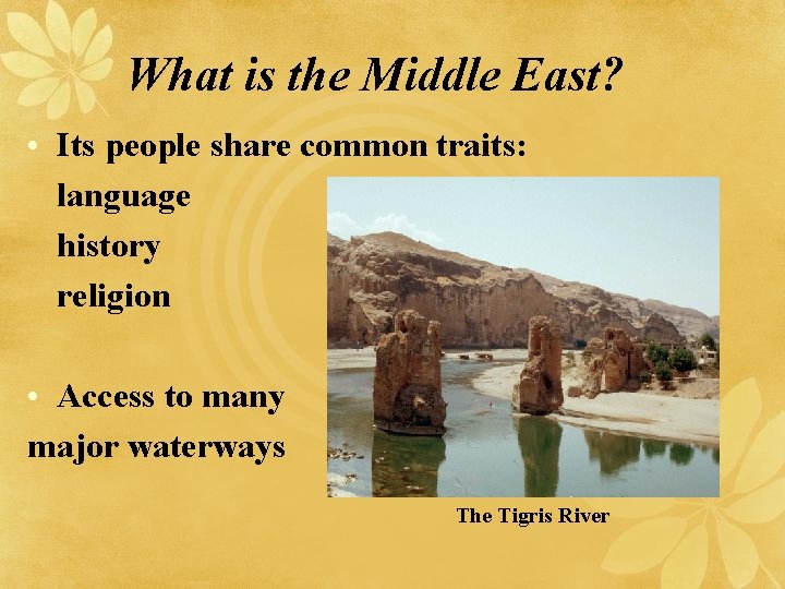 What is the Middle East? • Its people share common traits: language history religion