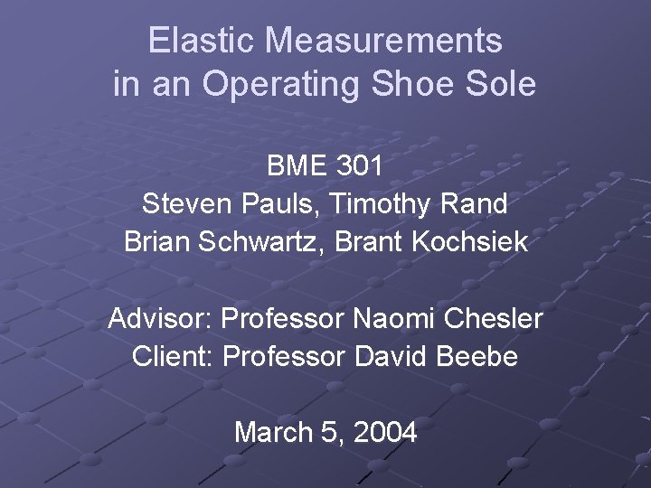 Elastic Measurements in an Operating Shoe Sole BME 301 Steven Pauls, Timothy Rand Brian