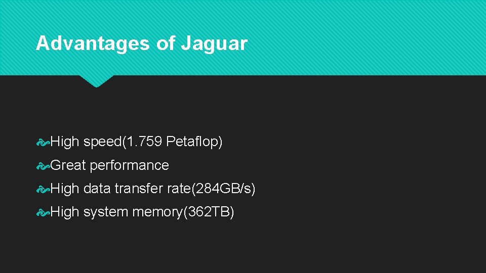 Advantages of Jaguar High speed(1. 759 Petaflop) Great performance High data transfer rate(284 GB/s)