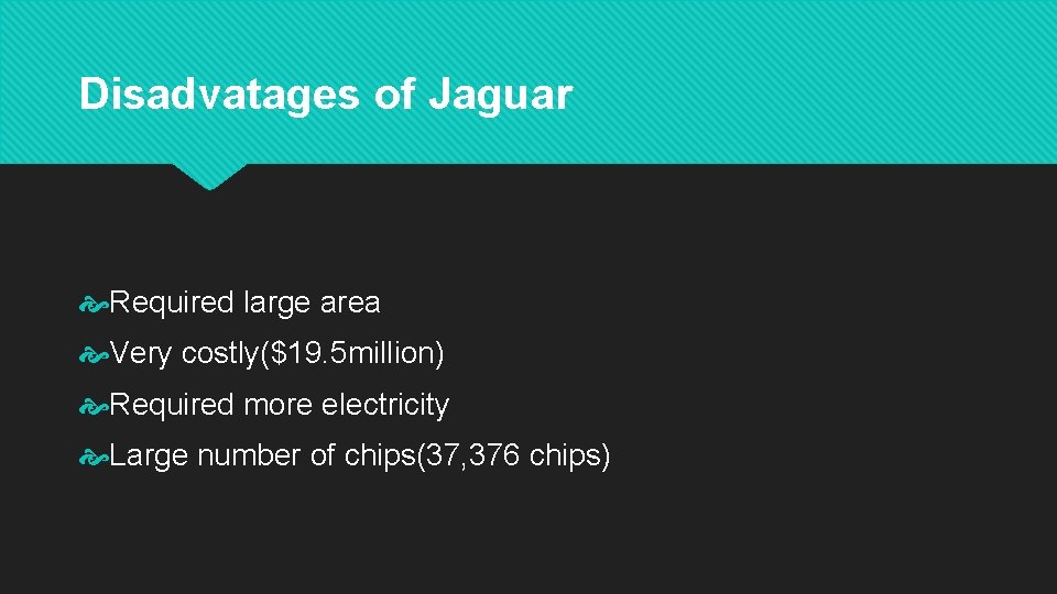 Disadvatages of Jaguar Required large area Very costly($19. 5 million) Required more electricity Large