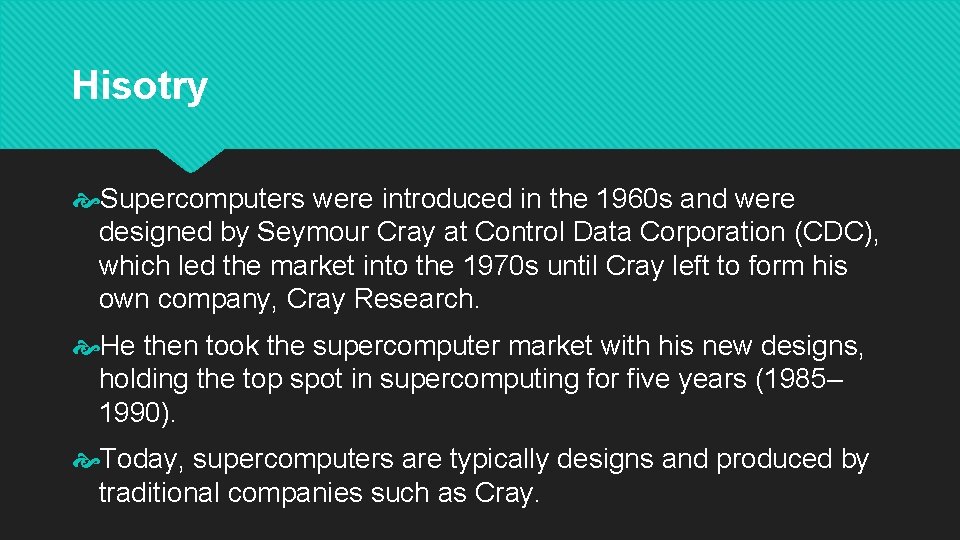Hisotry Supercomputers were introduced in the 1960 s and were designed by Seymour Cray