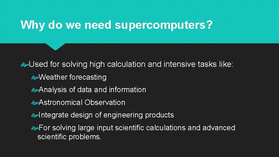 Why do we need supercomputers? Used for solving high calculation and intensive tasks like: