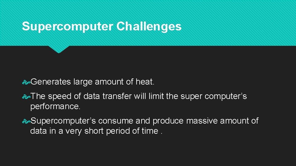 Supercomputer Challenges Generates large amount of heat. The speed of data transfer will limit