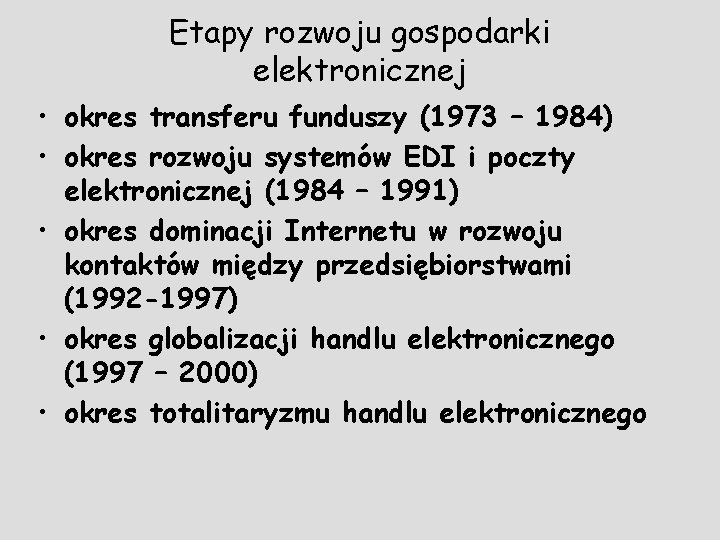 Etapy rozwoju gospodarki elektronicznej • okres transferu funduszy (1973 – 1984) • okres rozwoju