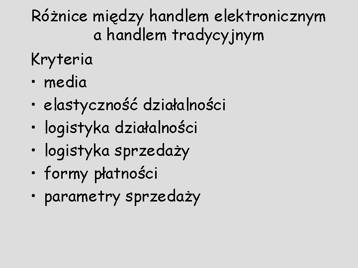 Różnice między handlem elektronicznym a handlem tradycyjnym Kryteria • media • elastyczność działalności •