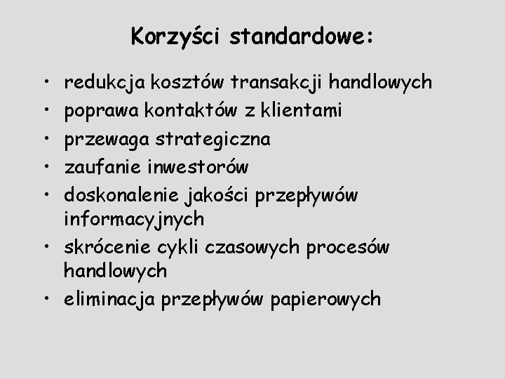 Korzyści standardowe: • • • redukcja kosztów transakcji handlowych poprawa kontaktów z klientami przewaga