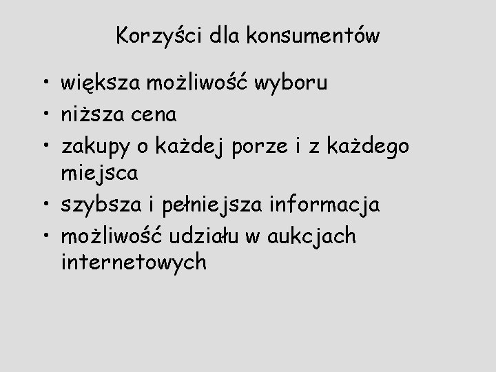 Korzyści dla konsumentów • większa możliwość wyboru • niższa cena • zakupy o każdej