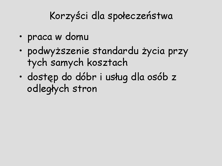 Korzyści dla społeczeństwa • praca w domu • podwyższenie standardu życia przy tych samych