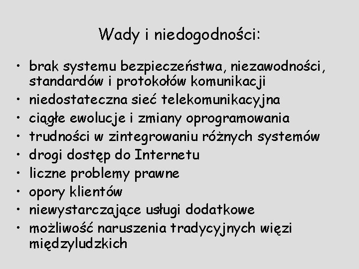 Wady i niedogodności: • brak systemu bezpieczeństwa, niezawodności, standardów i protokołów komunikacji • niedostateczna