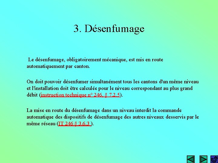 3. Désenfumage Le désenfumage, obligatoirement mécanique, est mis en route automatiquement par canton. On