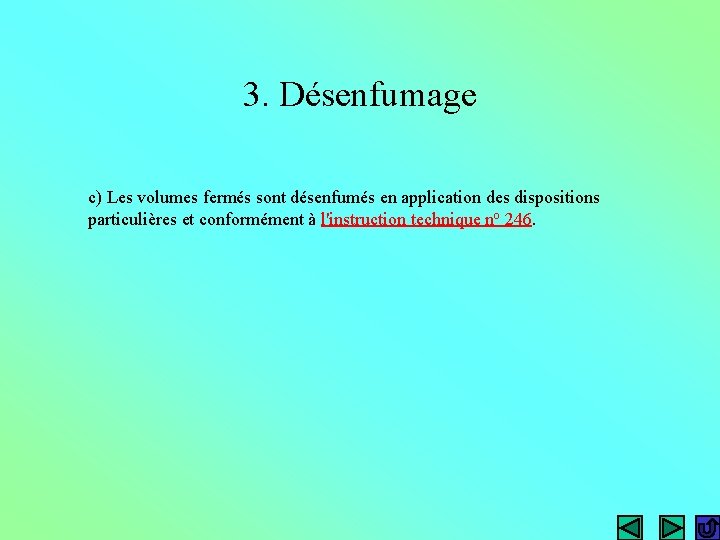 3. Désenfumage c) Les volumes fermés sont désenfumés en application des dispositions particulières et