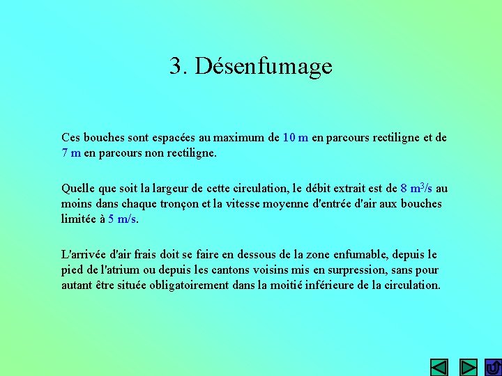 3. Désenfumage Ces bouches sont espacées au maximum de 10 m en parcours rectiligne 3. Désenfumage Ces bouches sont espacées au maximum de 10 m en parcours rectiligne