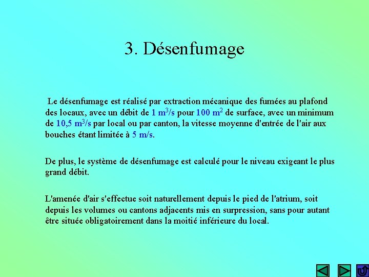 3. Désenfumage Le désenfumage est réalisé par extraction mécanique des fumées au plafond des