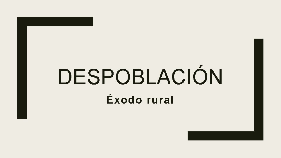 DESPOBLACIÓN Éxodo rural 