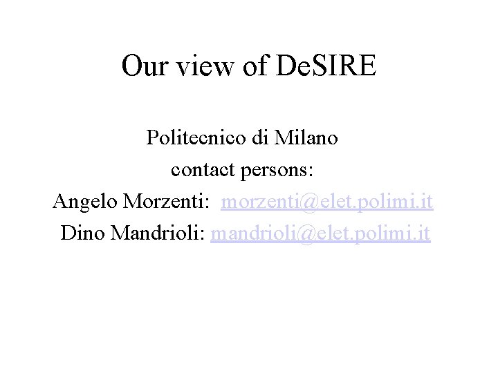 Our view of De. SIRE Politecnico di Milano contact persons: Angelo Morzenti: morzenti@elet. polimi.