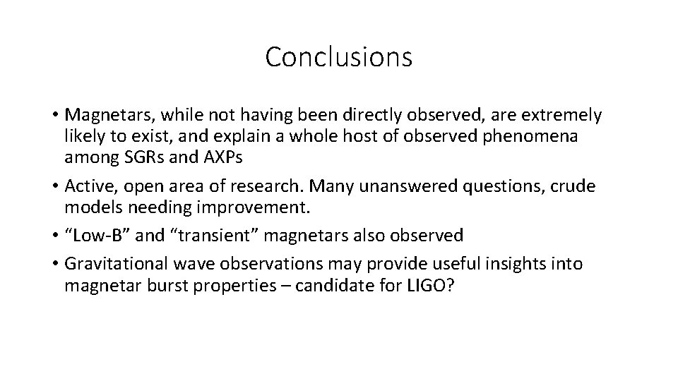 Conclusions • Magnetars, while not having been directly observed, are extremely likely to exist,