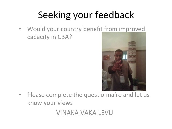 Seeking your feedback • Would your country benefit from improved capacity in CBA? •