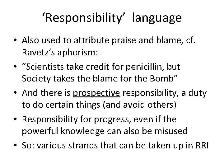 ‘Responsibility’ language • Also used to attribute praise and blame, cf. Ravetz’s aphorism: •