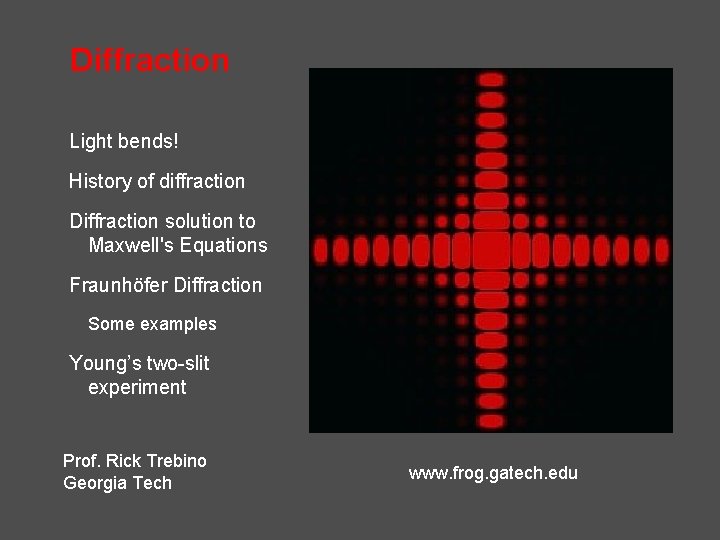 Diffraction Light bends! History of diffraction Diffraction solution to Maxwell's Equations Fraunhöfer Diffraction Some