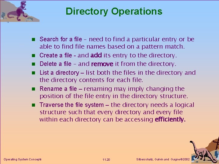 Directory Operations n Search for a file – need to find a particular entry Directory Operations n Search for a file – need to find a particular entry
