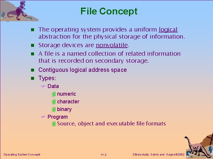 File Concept n The operating system provides a uniform logical abstraction for the physical File Concept n The operating system provides a uniform logical abstraction for the physical