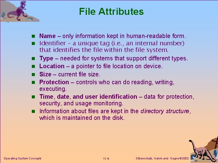 File Attributes n Name – only information kept in human-readable form. n Identifier – File Attributes n Name – only information kept in human-readable form. n Identifier –
